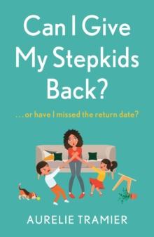 Can I Give My Stepkids Back? : A laugh out loud, uplifting page turner