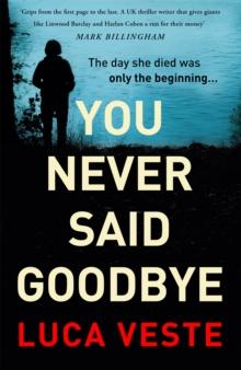 You Never Said Goodbye : An electrifying, edge of your seat thriller