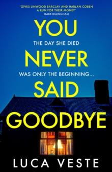 You Never Said Goodbye : An electrifying, edge of your seat thriller