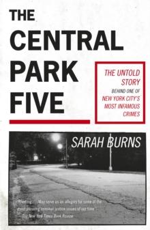 The Central Park Five : A story revisited in light of the acclaimed new Netflix series When They See Us, directed by Ava DuVernay