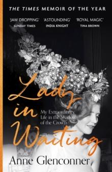 Lady in Waiting : My Extraordinary Life in the Shadow of the Crown