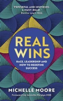 Real Wins : Race, Leadership and How to Redefine Success