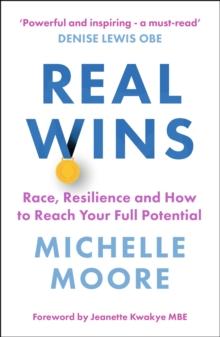 Real Wins : Race, Resilience and How to Reach Your Full Potential