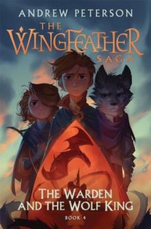 The Warden And The Wolf King : (Wingfeather Series 4)