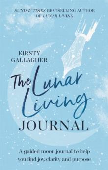 The Lunar Living Journal : A guided moon journal to help you find joy, clarity and purpose