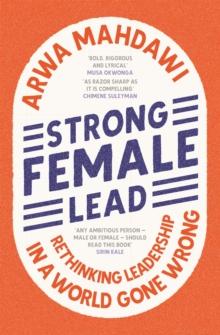 Strong Female Lead : Rethinking Leadership in a World Gone Wrong