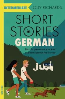 Short Stories in German for Intermediate Learners : Read for pleasure at your level, expand your vocabulary and learn German the fun way!