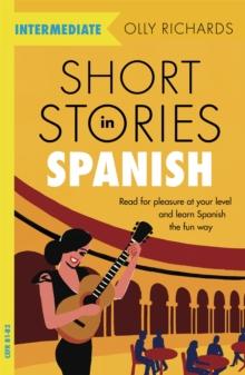 Short Stories In Spanish For Intermediate Learners : Read For Pleasure At Your level, Expand Your Vocabulary And Learn Spanish The Fun way!