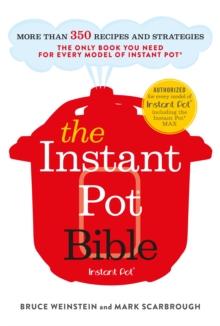 The Instant Pot Bible : The only book you need for every model of instant pot   with more than 350 recipes