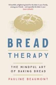 Bread Therapy : The Mindful Art of Baking Bread