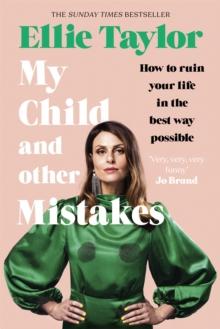 My Child and Other Mistakes : The hilarious and heart-warming motherhood memoir from the comedy star