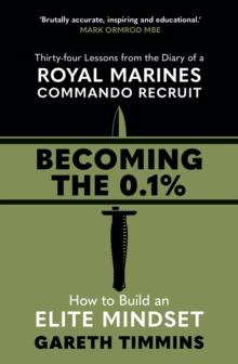 Becoming the 0.1% : Thirty-four lessons from the diary of a Royal Marines Commando Recruit