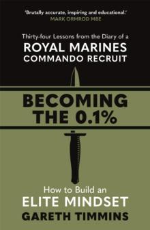 Becoming the 0.1% : Thirty-four lessons from the diary of a Royal Marines Commando Recruit