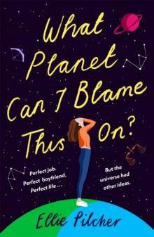 What Planet Can I Blame This On? : a hilarious, swoon-worthy romcom about following the stars