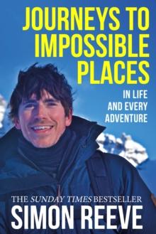 Journeys to Impossible Places : By the presenter of BBC TV's WILDERNESS