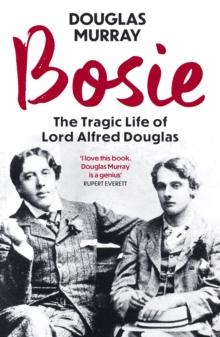 Bosie : The Tragic Life of Lord Alfred Douglas