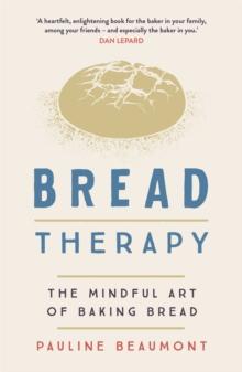 Bread Therapy : The Mindful Art of Baking Bread