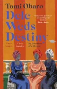 Dele Weds Destiny : A stunning novel of friendship, love and home