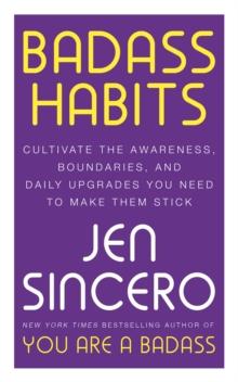 Badass Habits : Cultivate the Awareness, Boundaries, and Daily Upgrades You Need to Make Them Stick: #1 New York Times best-selling author of You Are A Badass