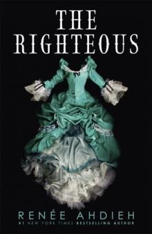 The Righteous : The third instalment in the The Beautiful series from the New York Times bestselling author of The Wrath and the Dawn