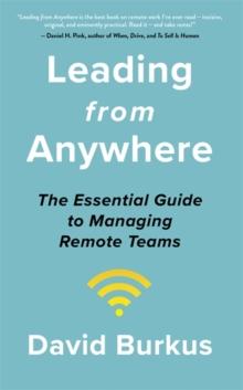 Leading From Anywhere : Unlock the Power and Performance of Remote Teams