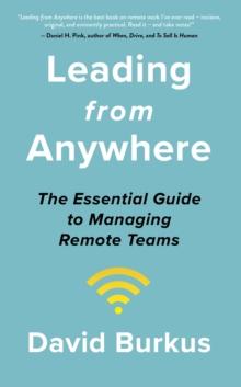 Leading From Anywhere : Unlock the Power and Performance of Remote Teams