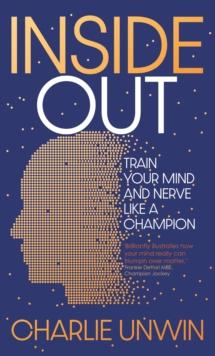 Inside Out : Train your mind and your nerve like a champion