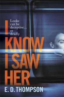 I Know I Saw Her : A taut, spine-tingling suspense novel about desire and deception