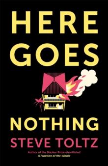 Here Goes Nothing : The wildly original new novel from the Booker-shortlisted author of A Fraction of the Whole