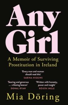 Any Girl : A Memoir of Surviving Prostitution in Ireland