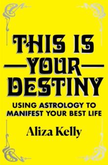 This Is Your Destiny : Using Astrology to Manifest Your Best Life