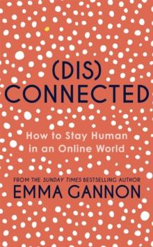 Disconnected : How to Stay Human in an Online World