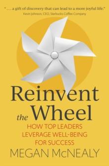 Reinvent the Wheel : How Top Leaders Leverage Well-Being for Success