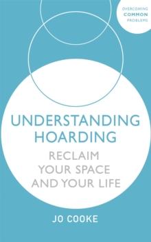 Understanding Hoarding : Reclaim your space and your life