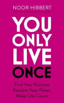 You Only Live Once : Find Your Purpose. Reclaim Your Power. Make Life Count. THE SUNDAY TIMES PAPERBACK NON-FICTION BESTSELLER