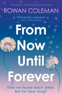 From Now Until Forever : an epic love story like no other from the Sunday Times bestselling author of The Summer of Impossible Things