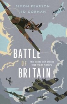 Battle of Britain : The pilots and planes that made history