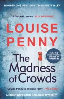 The Madness of Crowds : thrilling and page-turning crime fiction from the author of the bestselling Inspector Gamache novels