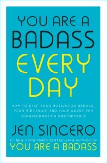 You Are a Badass Every Day : How to Keep Your Motivation Strong, Your Vibe High, and Your Quest for Transformation Unstoppable: The little gift book that will change your life!