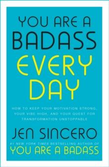 You Are a Badass Every Day : How to Keep Your Motivation Strong, Your Vibe High, and Your Quest for Transformation Unstoppable: The little gift book that will change your life!