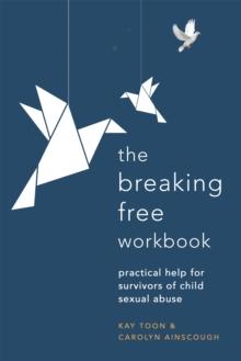 Breaking Free Workbook : Practical help for survivors of child sexual abuse