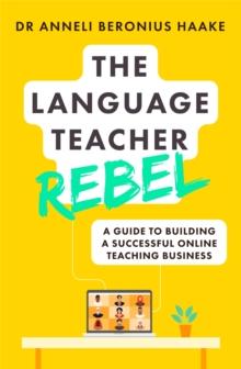 The Language Teacher Rebel : A guide to building a successful online teaching business