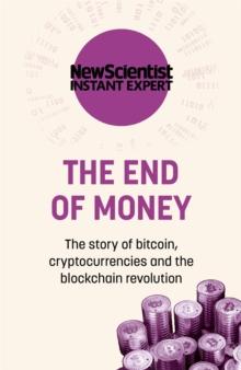 The End of Money : The story of bitcoin, cryptocurrencies and the blockchain revolution