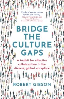 Bridge the Culture Gaps : A toolkit for effective collaboration in the diverse, global workplace