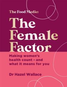 The Female Factor : Making womens health count  and what it means for you