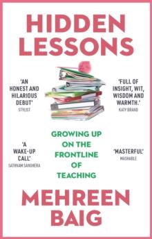 Hidden Lessons : Growing Up on the Frontline of Teaching