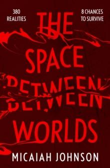 The Space Between Worlds : a Sunday Times bestselling science fiction adventure through the multiverse