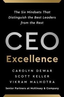 CEO Excellence : The Six Mindsets That Distinguish the Best Leaders from the Rest