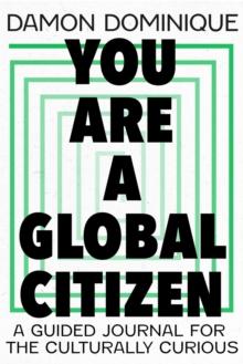 You Are A Global Citizen : A Guided Journal for the Culturally Curious