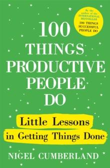 100 Things Productive People Do : Little lessons in getting things done